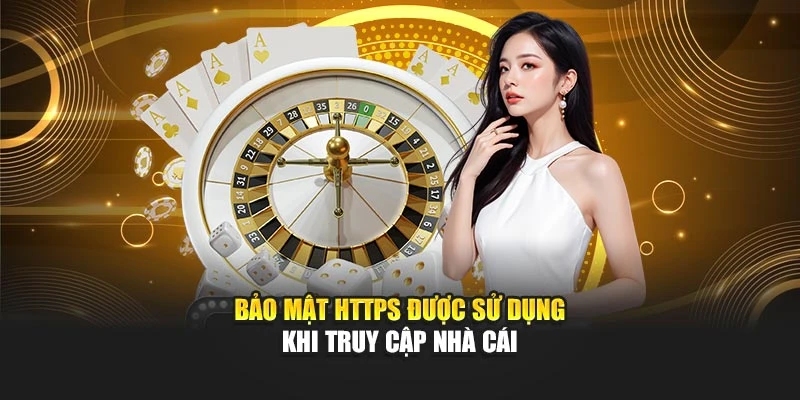 Bảo mật HTTPS được sử dụng khi truy cập nhà cái