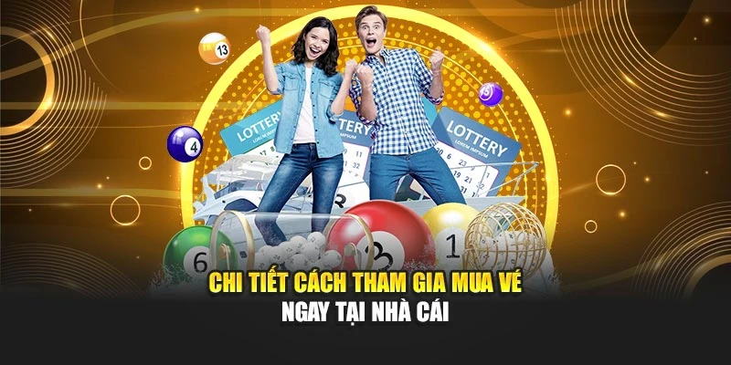 Chi tiết cách tham gia mua vé ngay tại nhà cái 789WIN