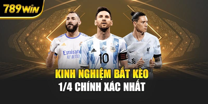 Kinh nghiệm bắt kèo 1/4 chính xác nhất