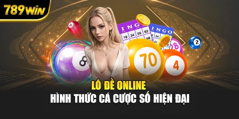 Lô đề online 789WIN – Hình thức cá cược số hiện đại