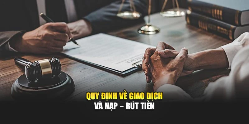 Quy định về giao dịch và nạp – rút tiền