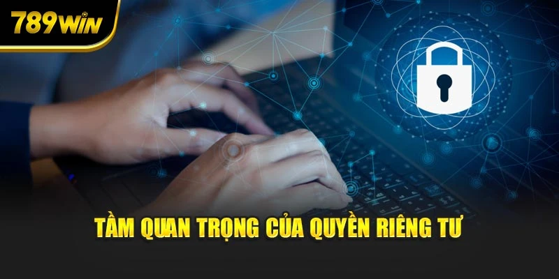 Tầm quan trọng của quyền riêng tư