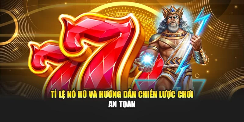 Tỉ lệ nổ hũ tại 789WIN và hướng dẫn chiến lược chơi an toàn