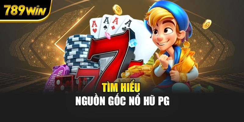 Tìm hiểu nguồn gốc nổ hũ PG