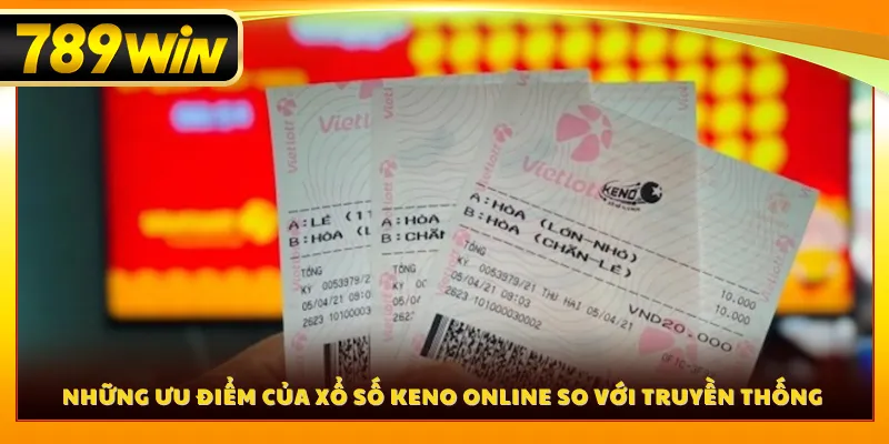 Những ưu điểm của xổ số keno online so với truyền thống