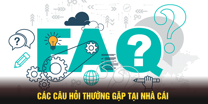 Các câu hỏi thường gặp tại nhà cái